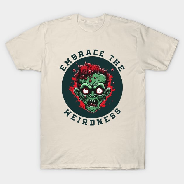 Embrace the Weirdness Funny Weird Weirdos Freaks T-Shirt by mstory